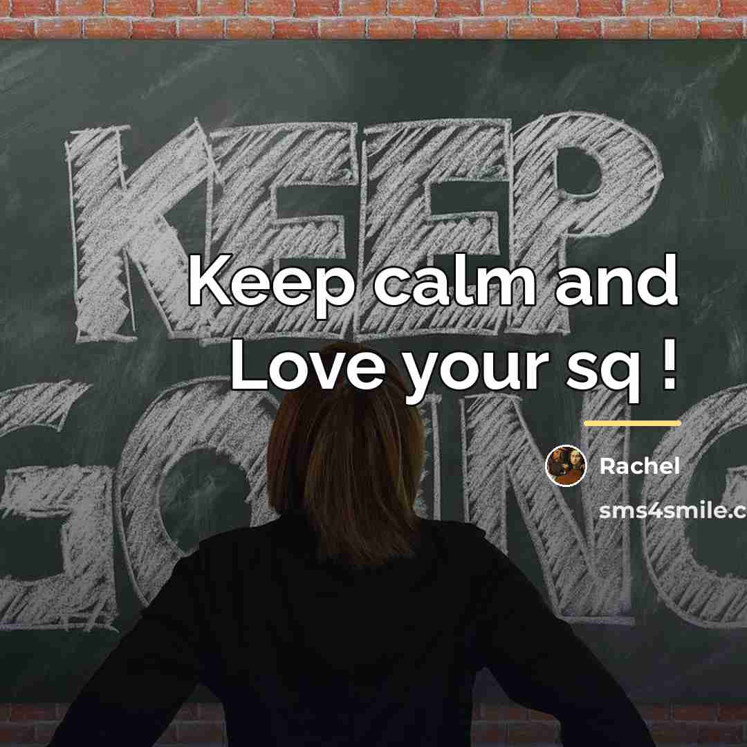 “Keep calm and Love your sq !…” quote by Rachel
