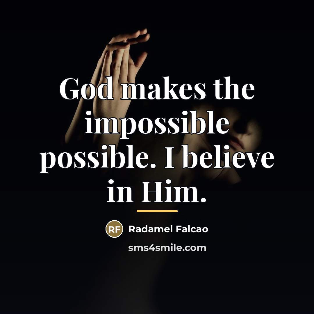 “God makes the impossible possible. I believe in Him.…” quote by Radamel Falcao