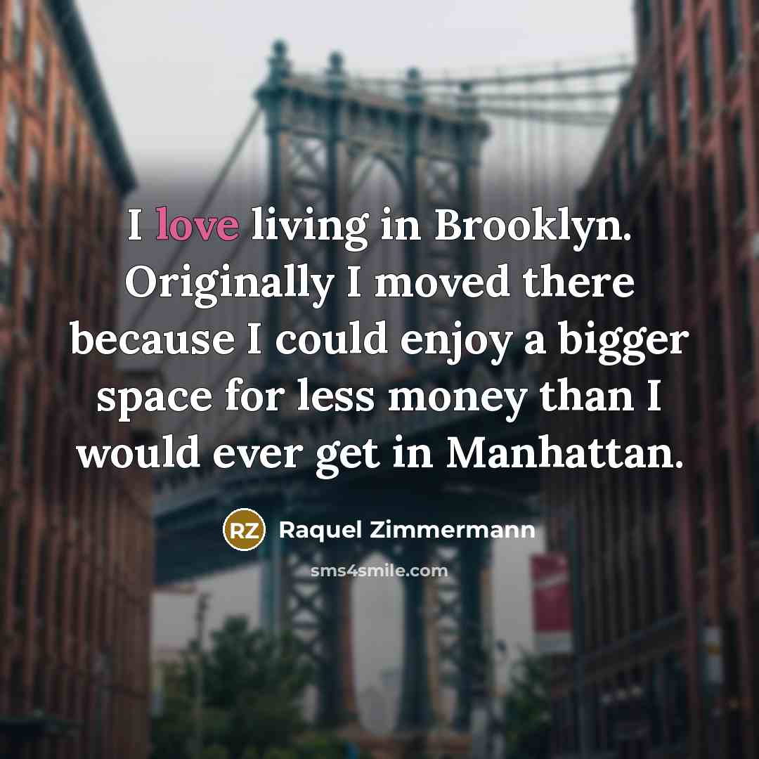 “I love living in Brooklyn. Originally I moved there because…” quote by Raquel Zimmermann