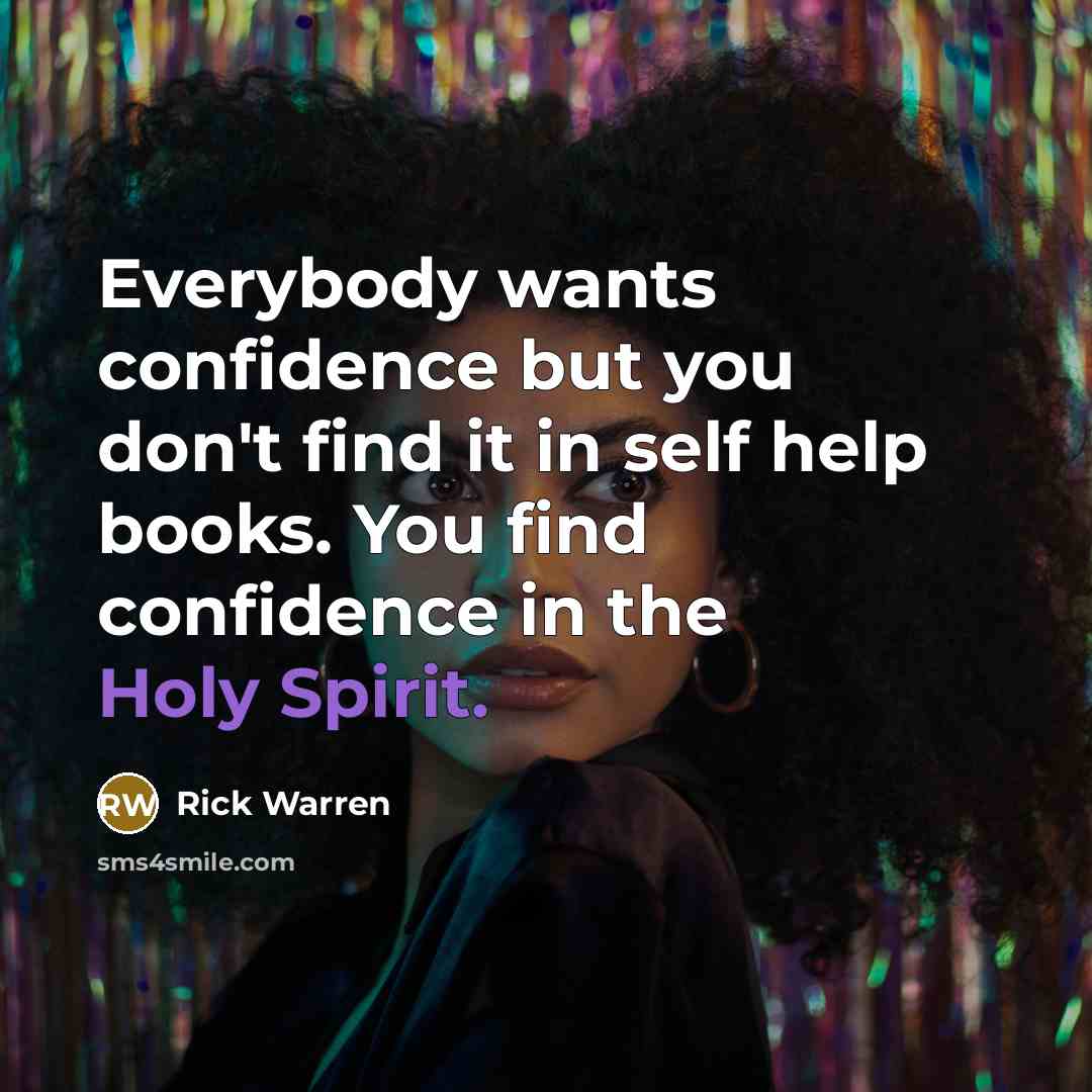 “Everybody wants confidence but you don't find it in self…” quote by Rick Warren