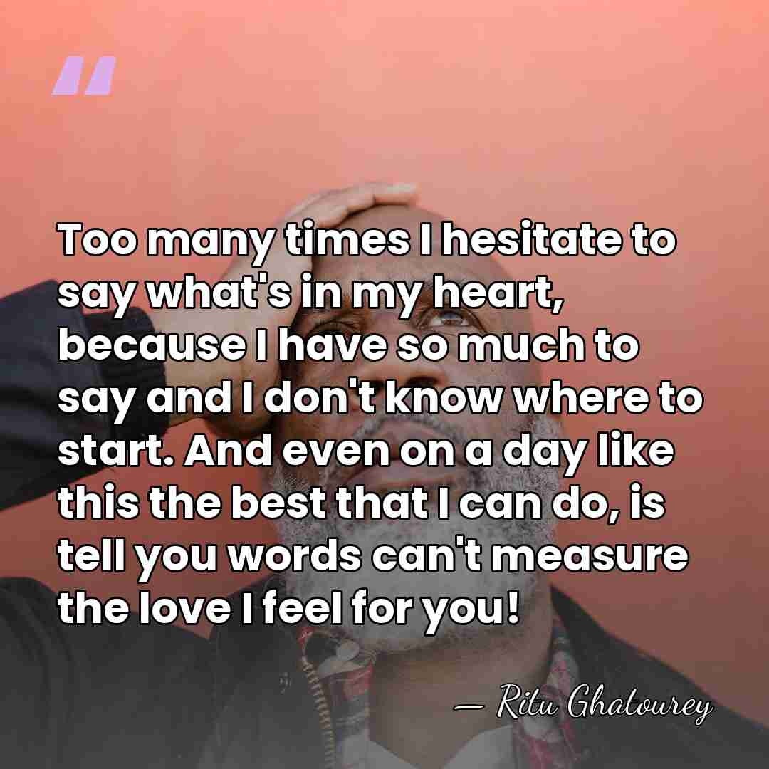 Too many times I hesitate to say what's in my heart, because&hellip; - Ritu Ghatourey