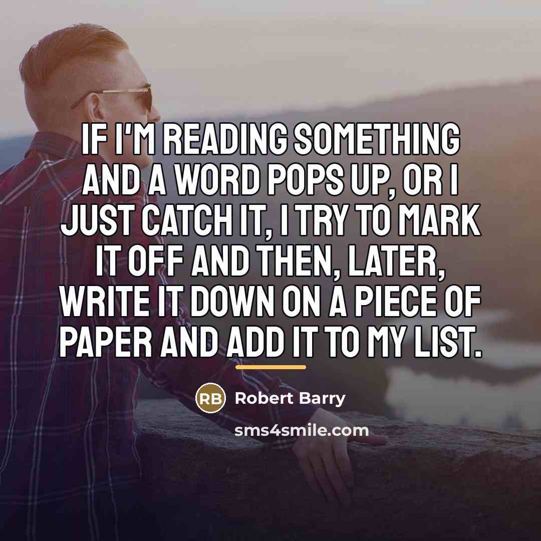 “If I'm reading something and a word pops up, or…” quote by Robert Barry