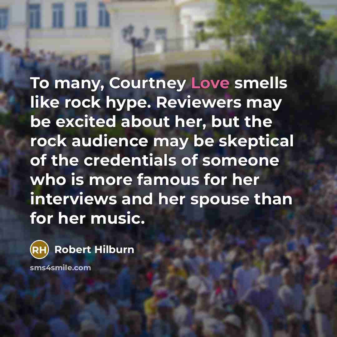 “To many, Courtney Love smells like rock hype. Reviewers may…” quote by Robert Hilburn