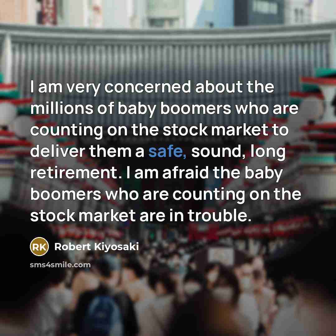 “I am very concerned about the millions of baby boomers…” quote by Robert Kiyosaki