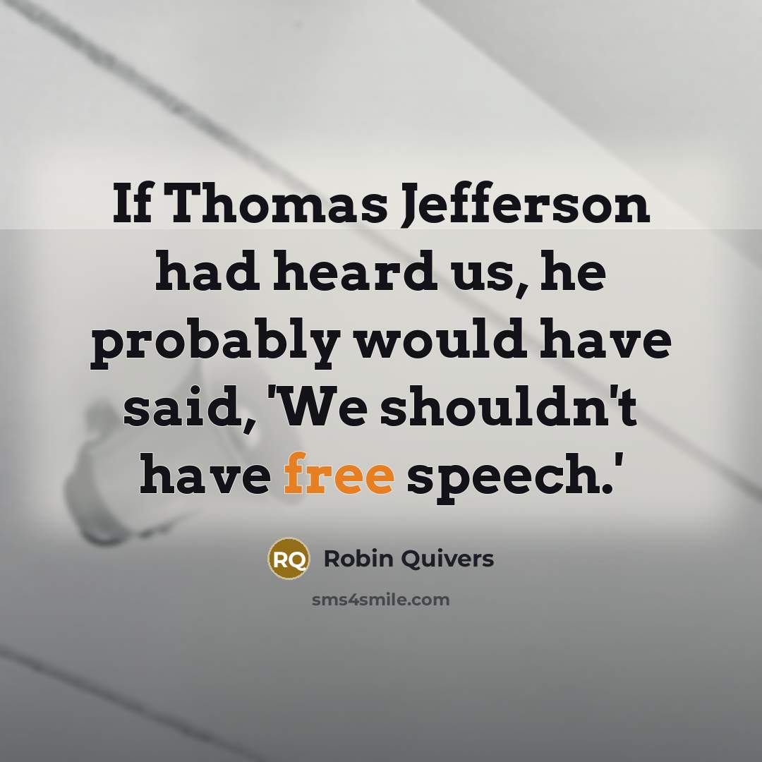 “If Thomas Jefferson had heard us, he probably would have…” quote by Robin Quivers