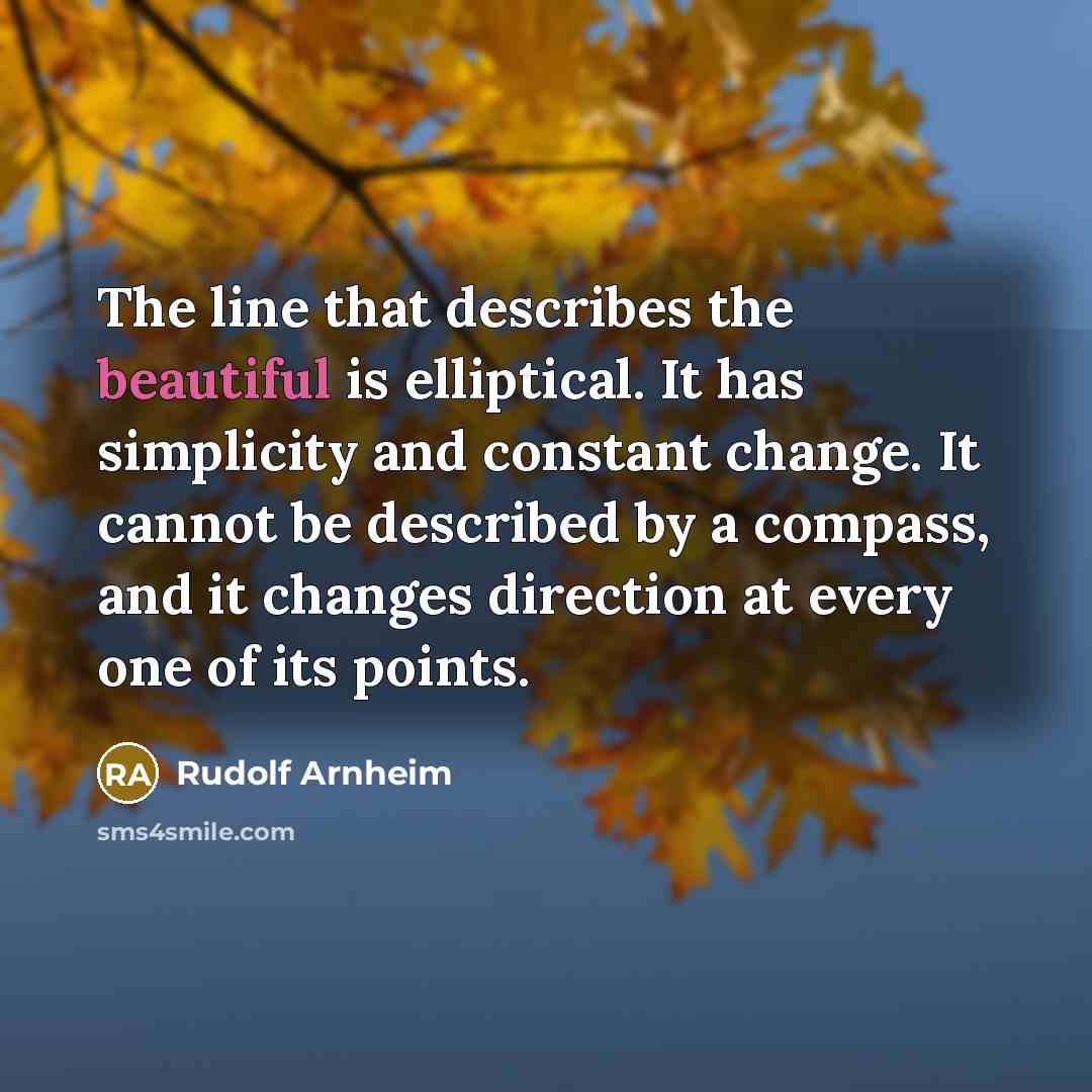 “The line that describes the beautiful is elliptical. It has…” quote by Rudolf Arnheim