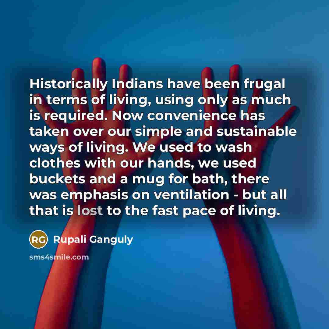 “Historically Indians have been frugal in terms of living, using…” quote by Rupali Ganguly