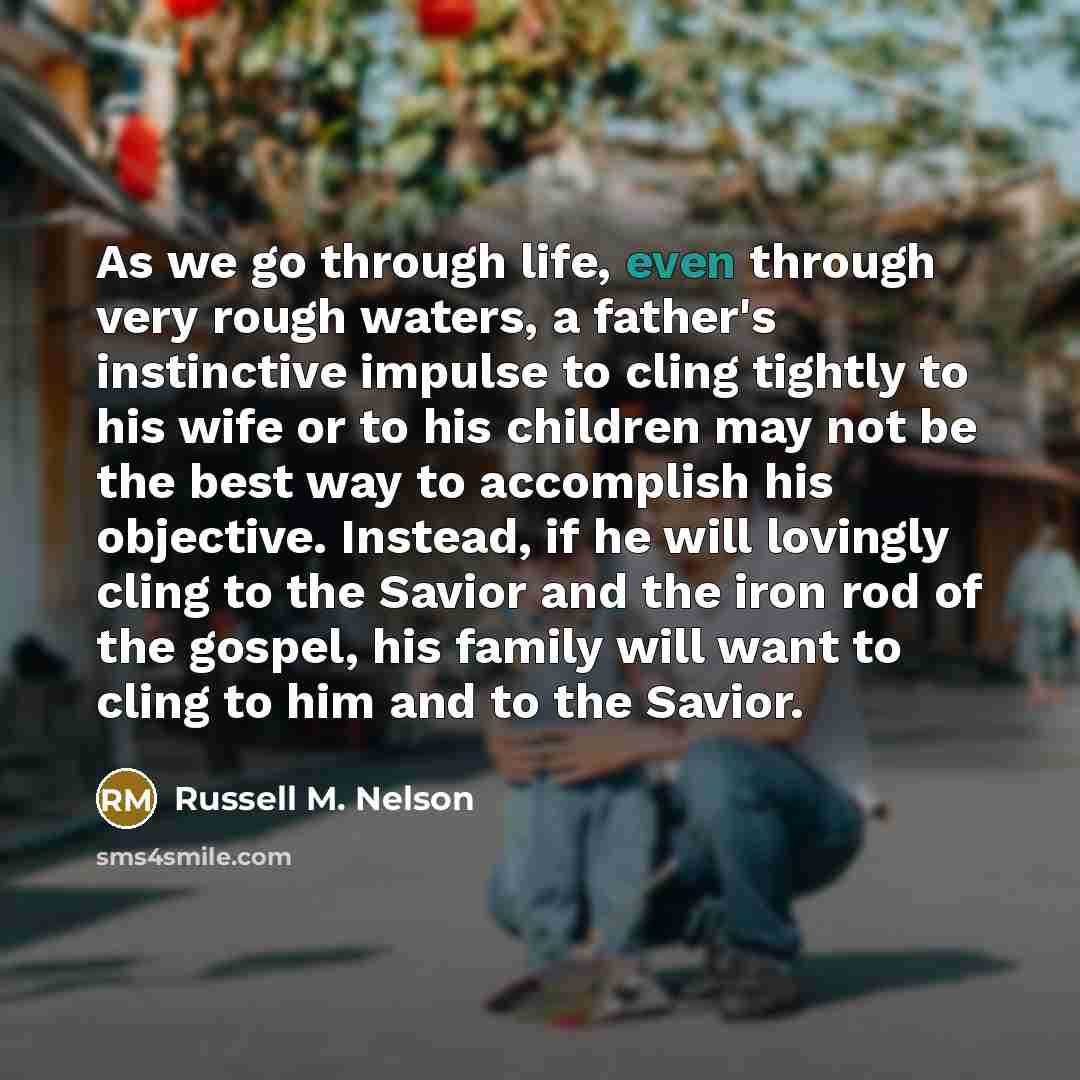 “As we go through life, even through very rough waters,…” quote by Russell M. Nelson