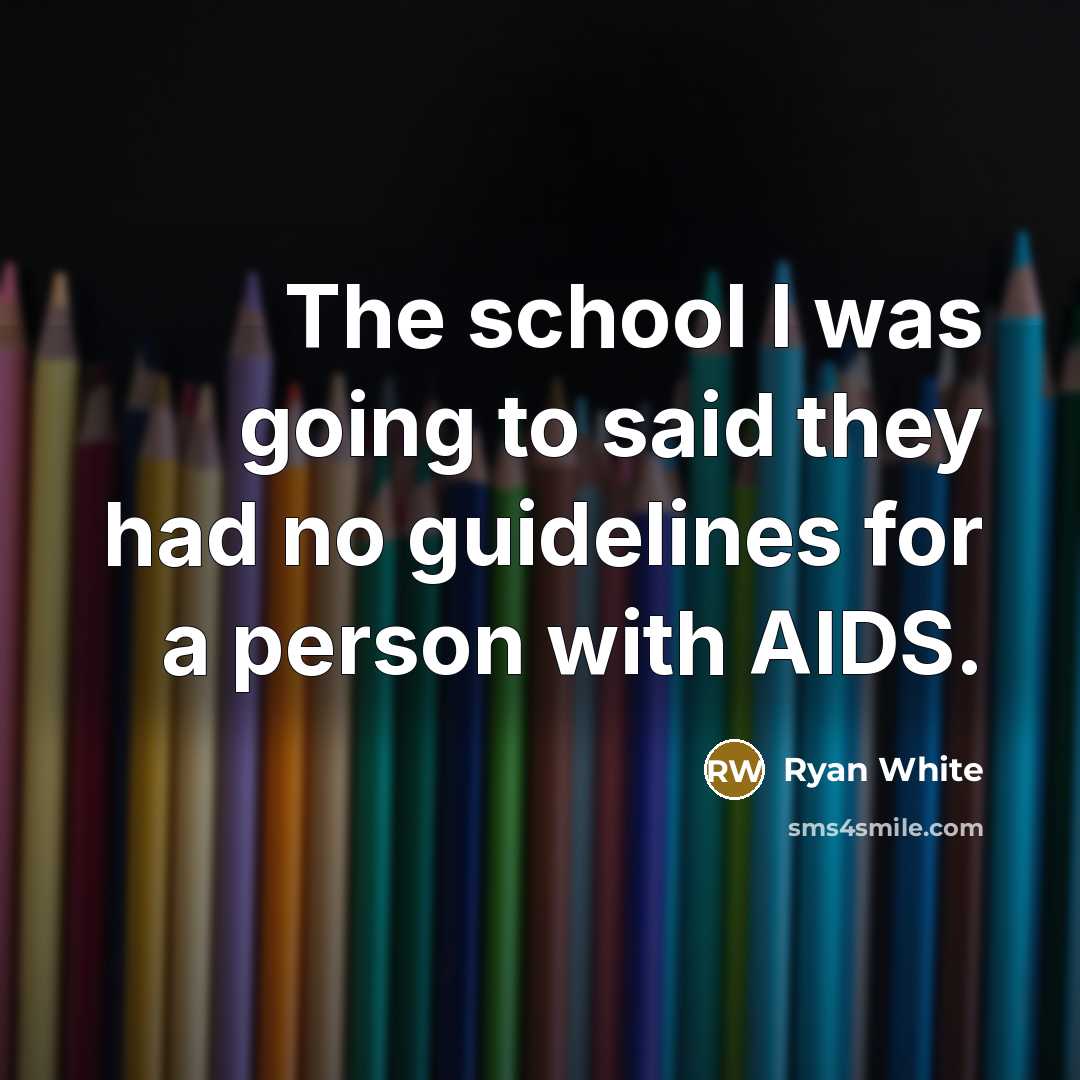 “The school I was going to said they had no…” quote by Ryan White