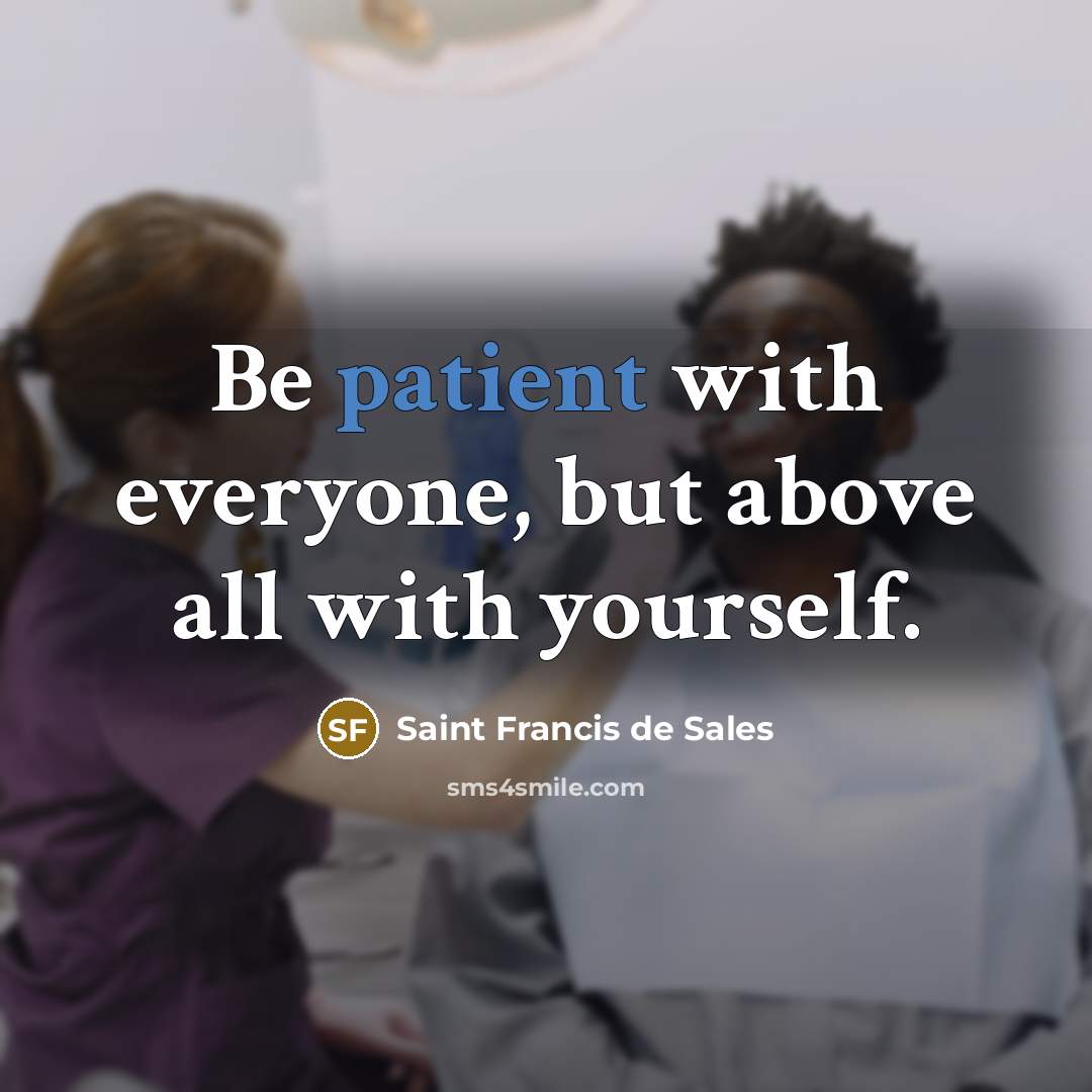 “Be patient with everyone, but above all with yourself.…” quote by Saint Francis de Sales