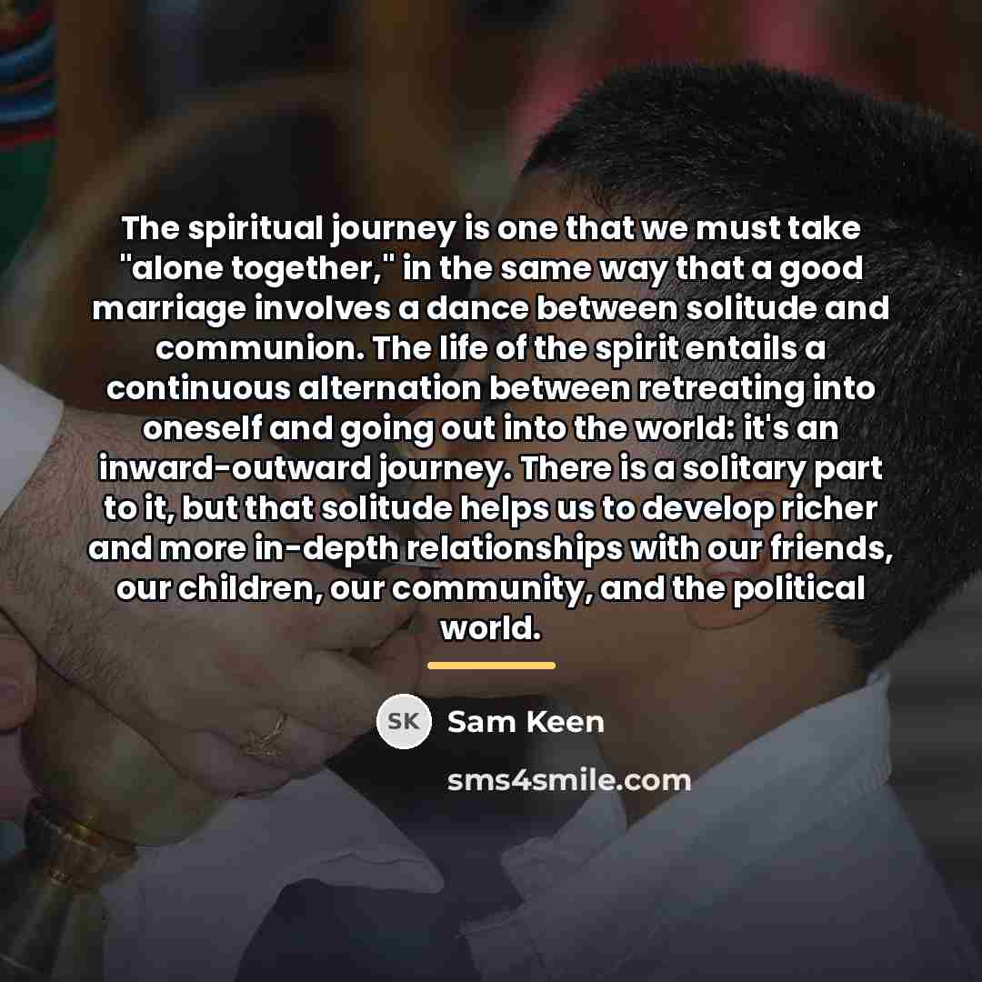 “The spiritual journey is one that we must take "alone…” quote by Sam Keen