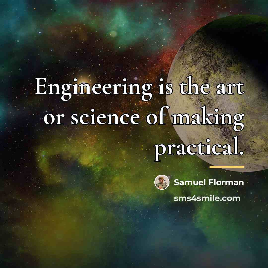 “Engineering is the art or science of making practical.…” quote by Samuel Florman