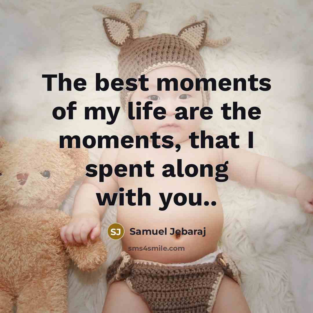 “The best moments of my life are the moments, that…” quote by Samuel Jebaraj