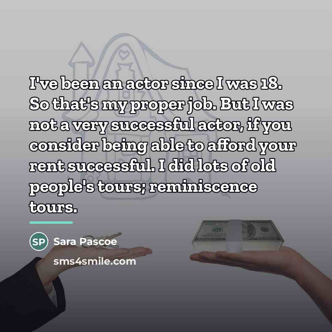 “I've been an actor since I was 18. So that's…” quote by Sara Pascoe