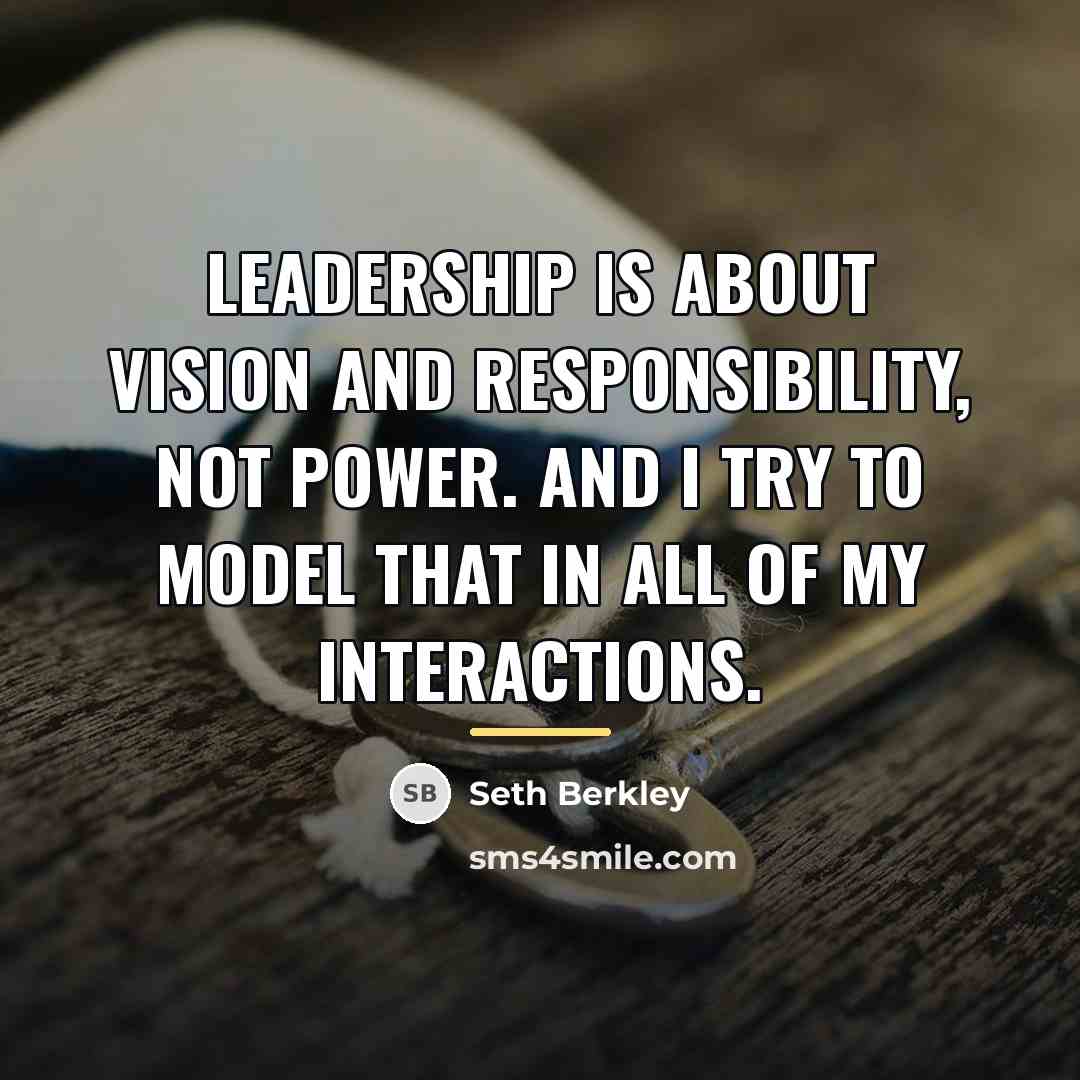 “Leadership is about vision and responsibility, not power. And I…” quote by Seth Berkley