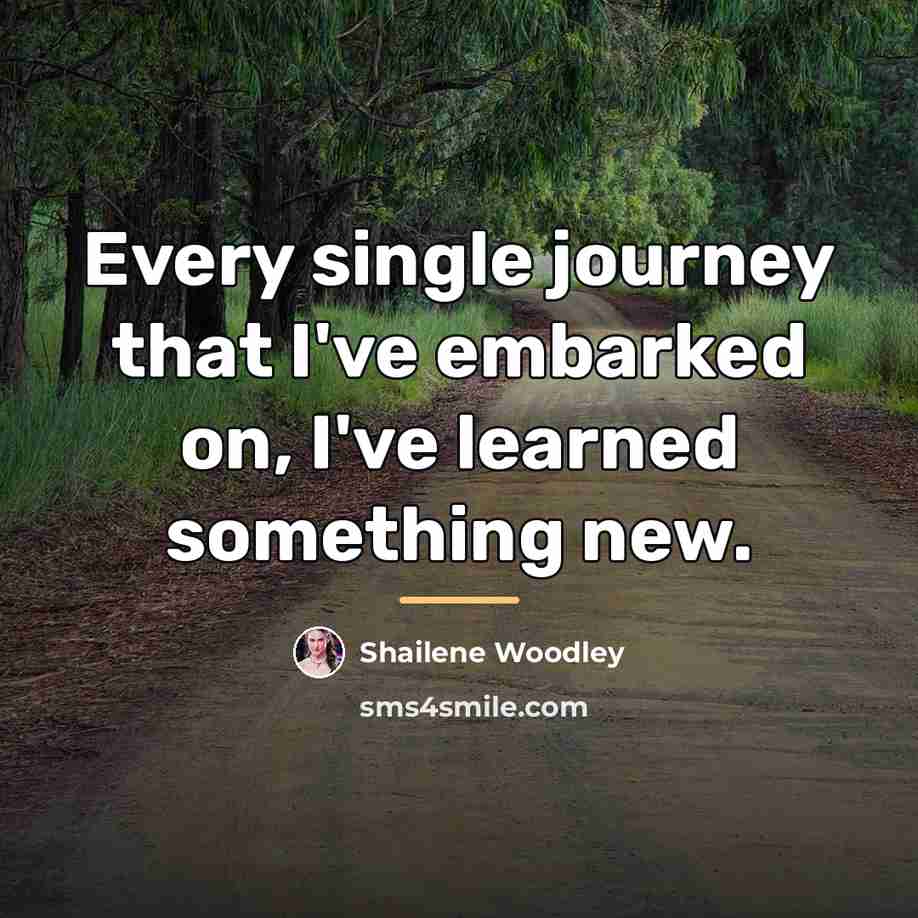 “Every single journey that I've embarked on, I've learned something…” quote by Shailene Woodley
