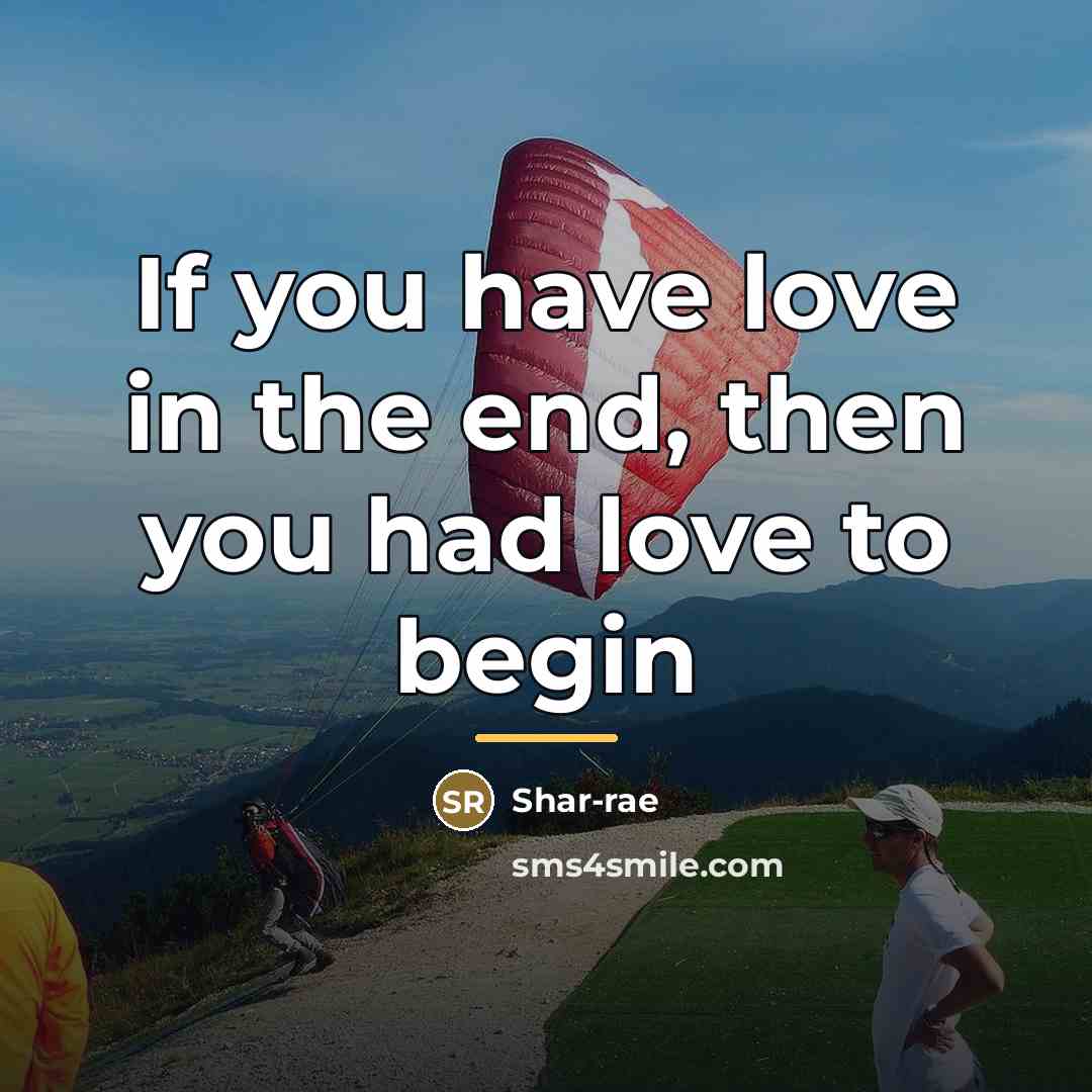 “If you have love in the end, then you had…” quote by Shar-rae