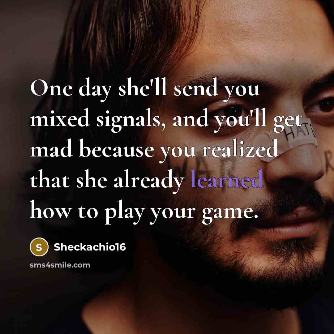 “One day she'll send you mixed signals, and you'll get…” quote by Sheckachio16