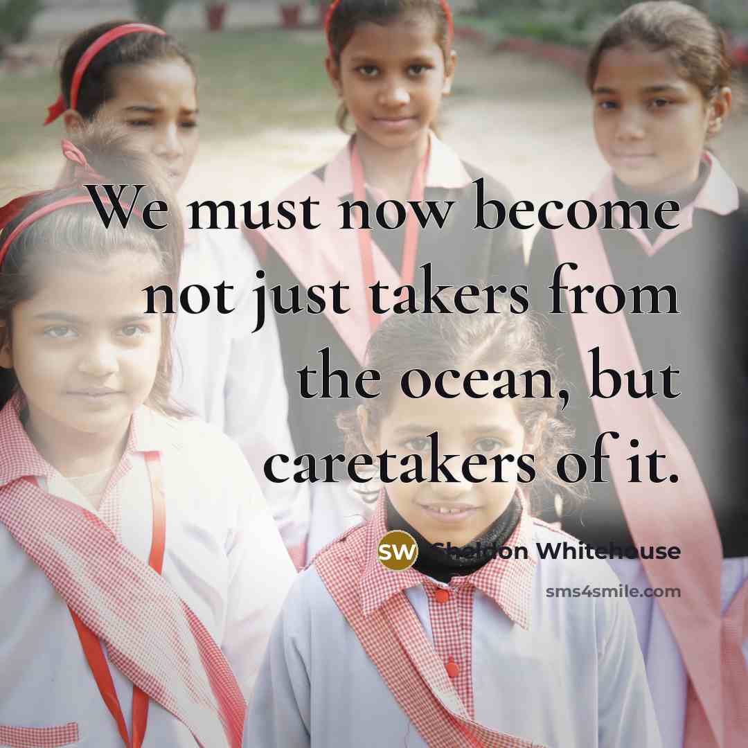 “We must now become not just takers from the ocean,…” quote by Sheldon Whitehouse
