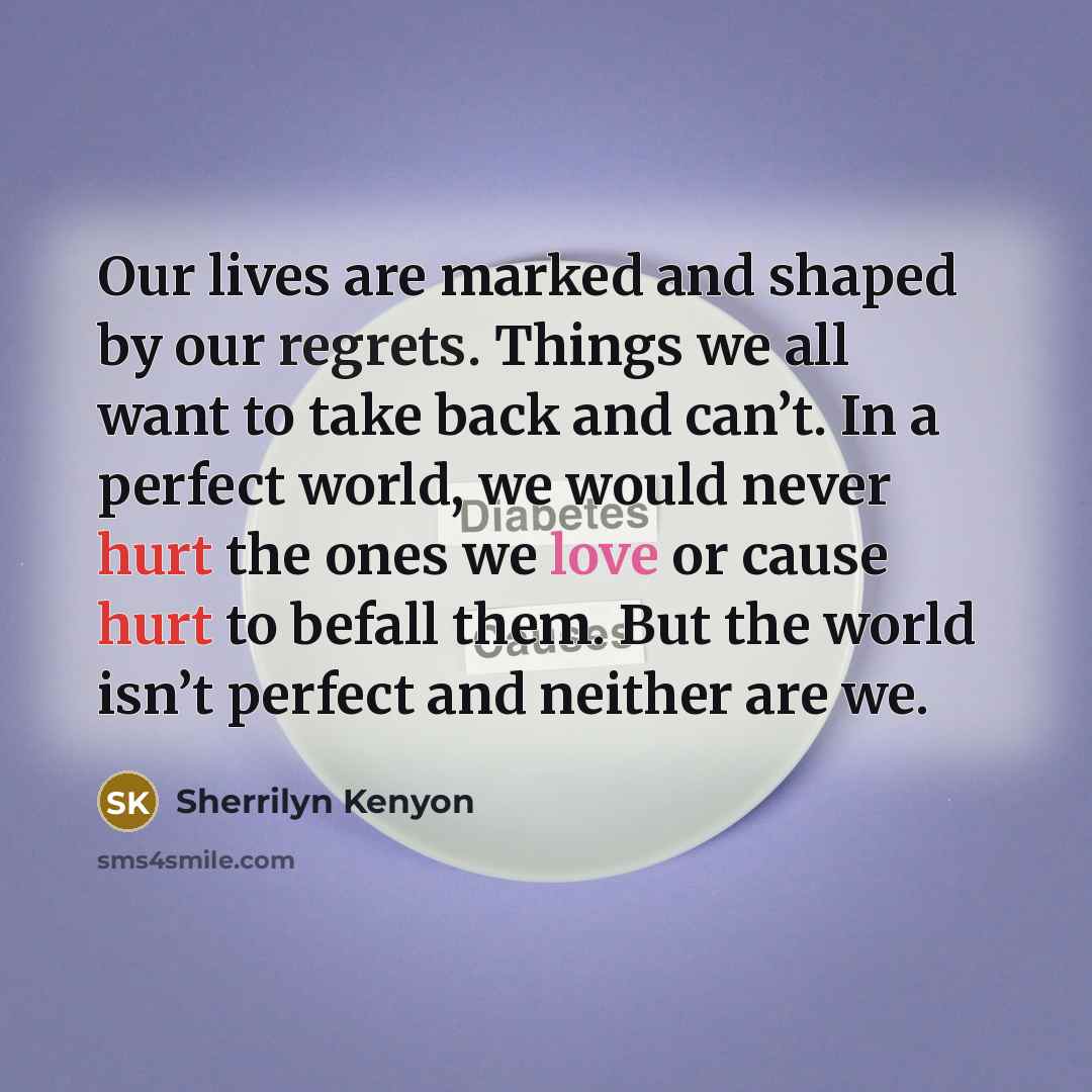 “Our lives are marked and shaped by our regrets. Things…” quote by Sherrilyn Kenyon