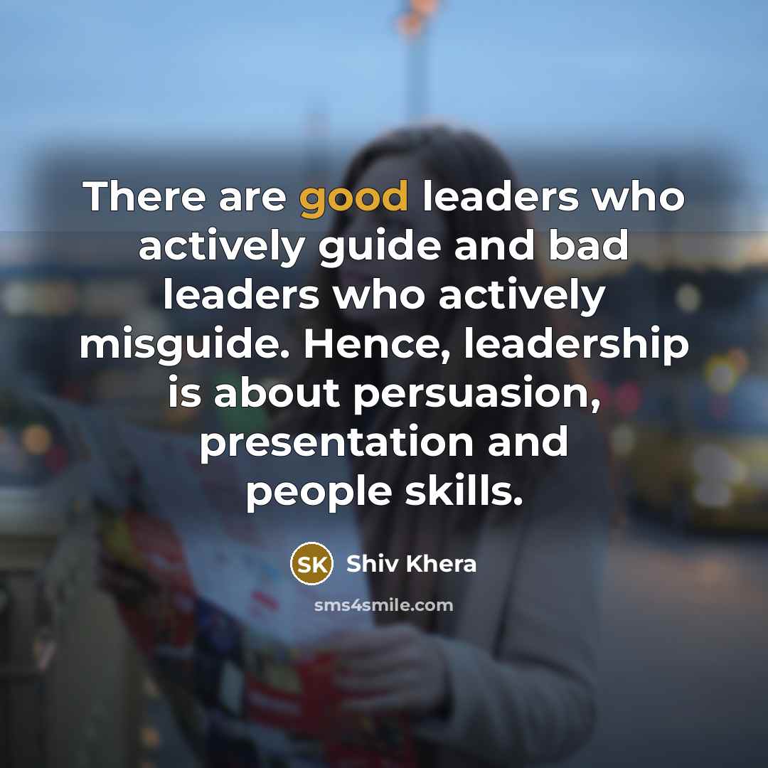 “There are good leaders who actively guide and bad leaders…” quote by Shiv Khera