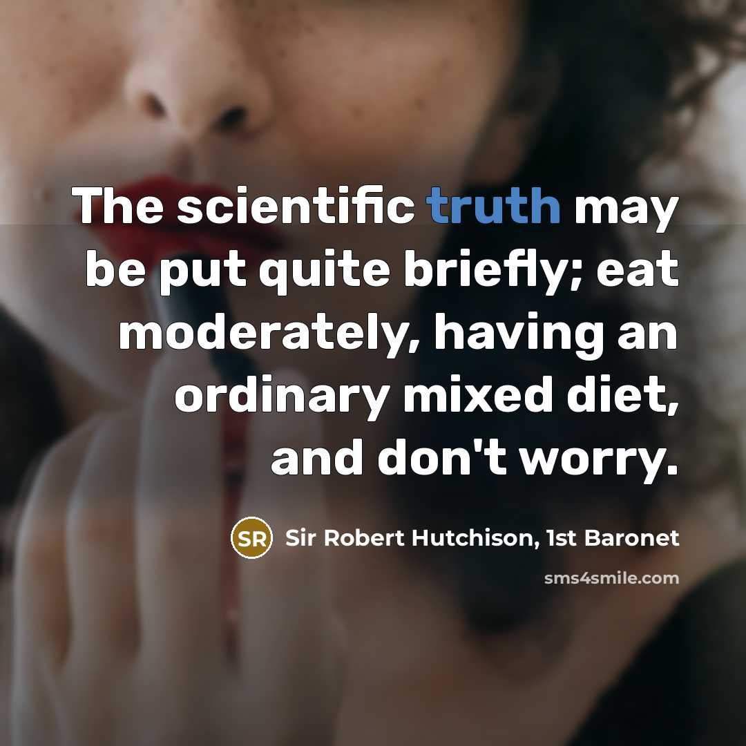 “The scientific truth may be put quite briefly; eat moderately,…” quote by Sir Robert Hutchison, 1st Baronet