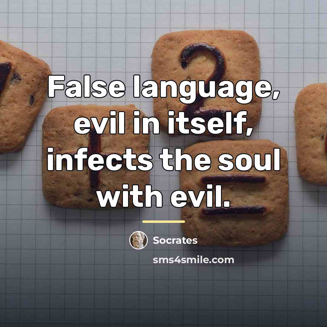 “False language, evil in itself, infects the soul with evil.…” quote by Socrates