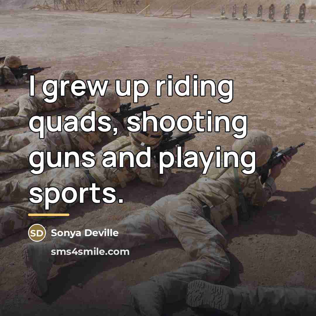 “I grew up riding quads, shooting guns and playing sports.…” quote by Sonya Deville
