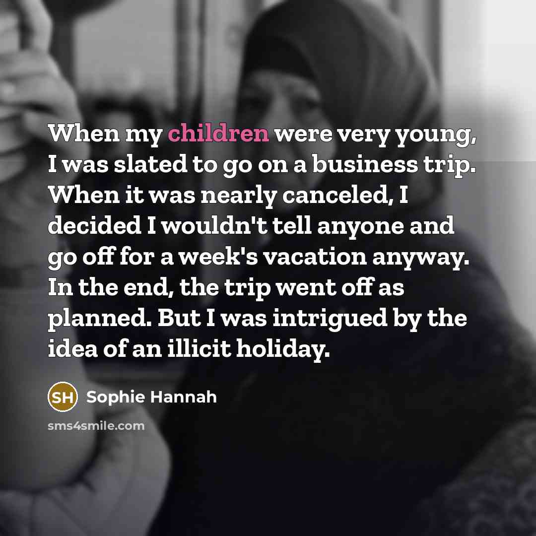 “When my children were very young, I was slated to…” quote by Sophie Hannah