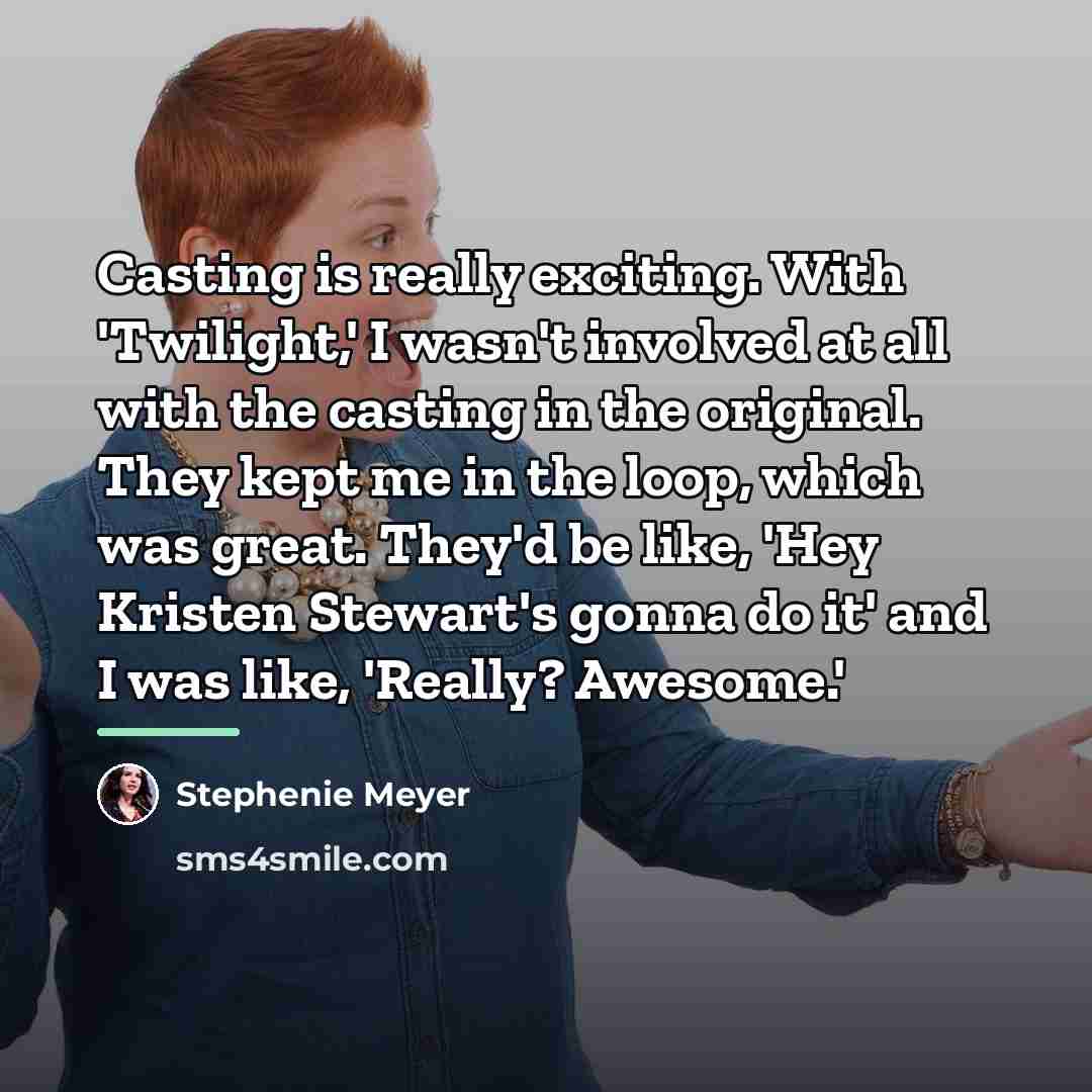 “Casting is really exciting. With 'Twilight,' I wasn't involved at…” quote by Stephenie Meyer