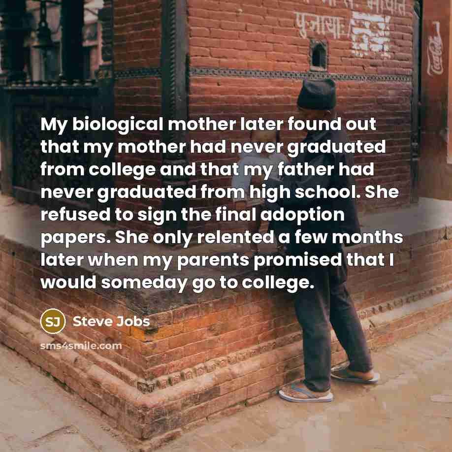 “My biological mother later found out that my mother had…” quote by Steve Jobs