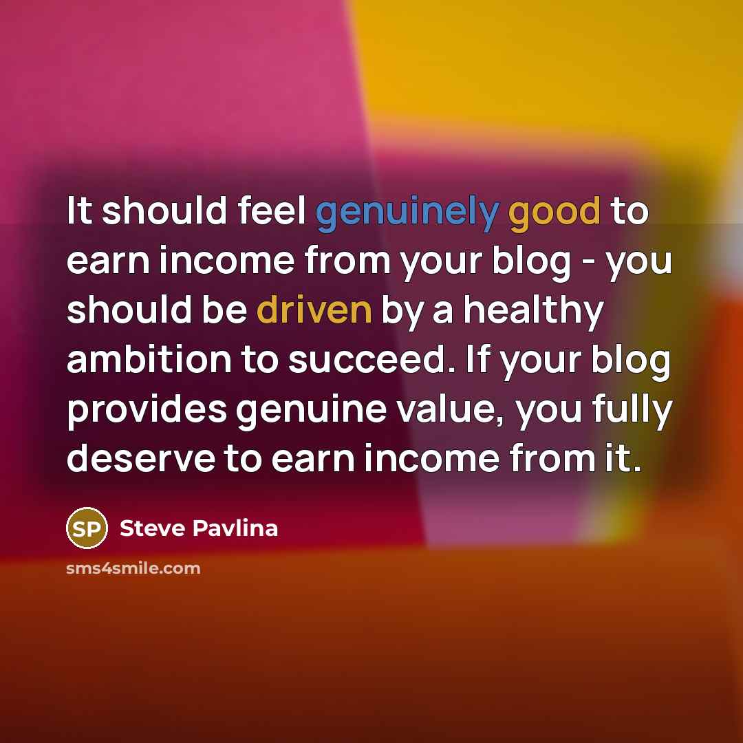 “It should feel genuinely good to earn income from your…” quote by Steve Pavlina