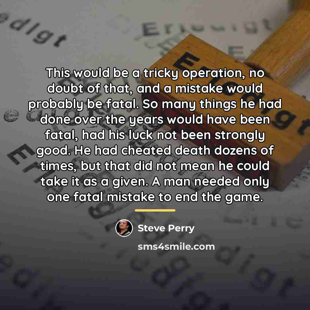 “This would be a tricky operation, no doubt of that,…” quote by Steve Perry