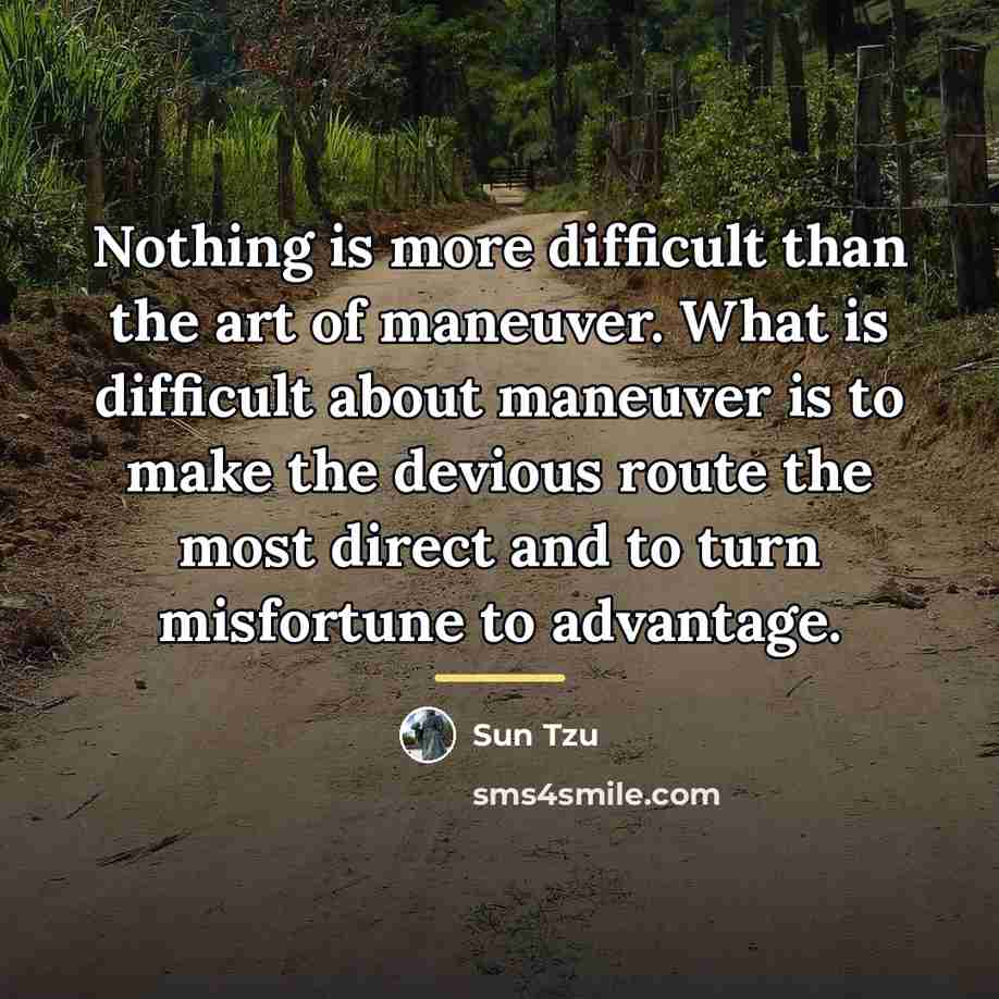 “Nothing is more difficult than the art of maneuver. What…” quote by Sun Tzu