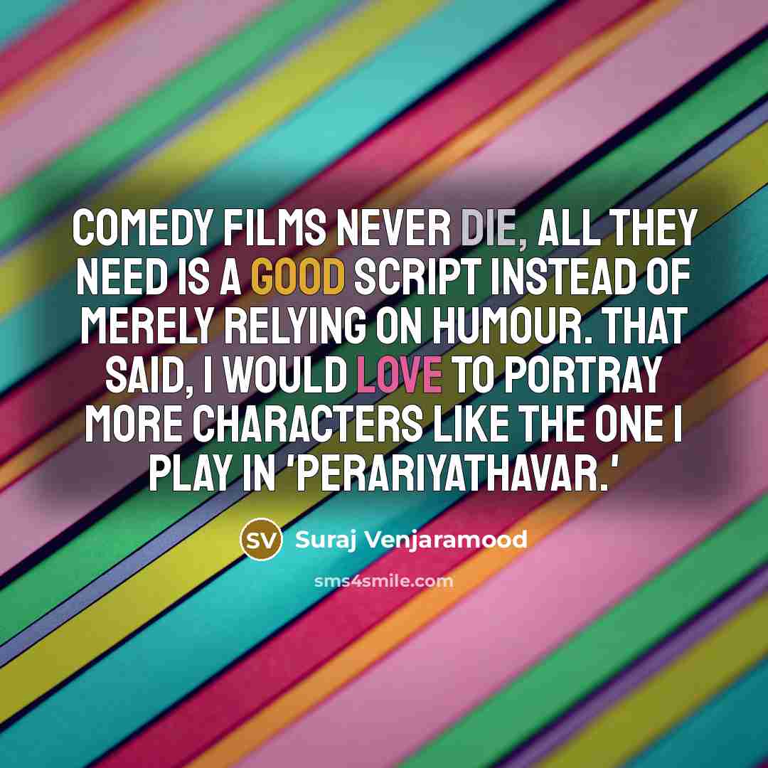 “Comedy films never die, all they need is a good…” quote by Suraj Venjaramood