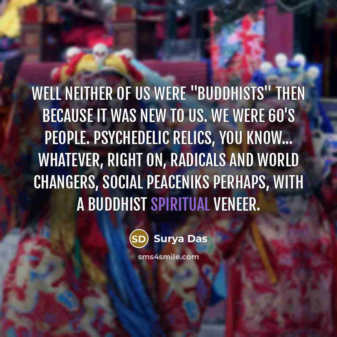 “Well neither of us were "Buddhists" then because it was…” quote by Surya Das