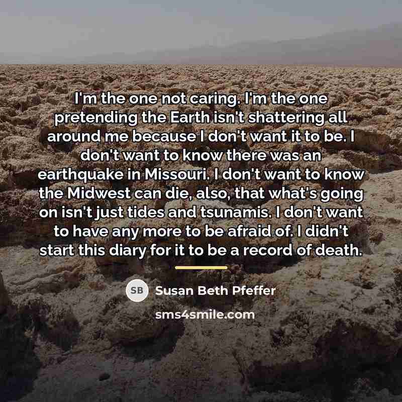 “I'm the one not caring. I'm the one pretending the…” quote by Susan Beth Pfeffer