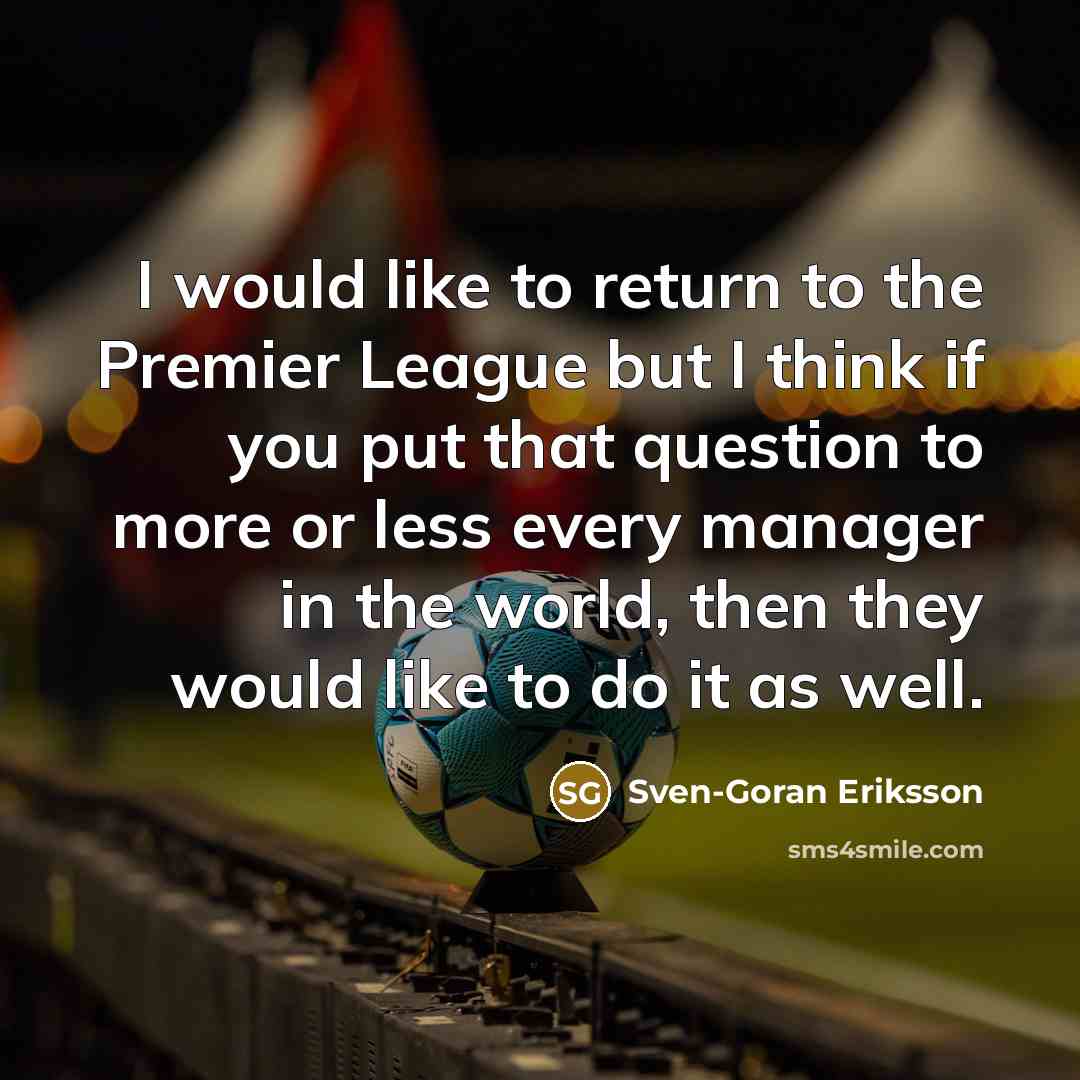 “I would like to return to the Premier League but…” quote by Sven-Goran Eriksson