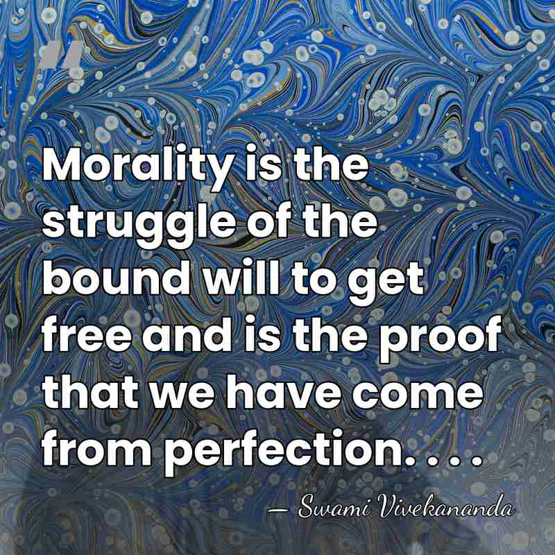 Morality is the struggle of the bound will to get free and&hellip; - Swami Vivekananda
