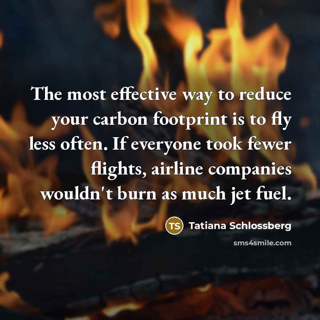 “The most effective way to reduce your carbon footprint is…” quote by Tatiana Schlossberg