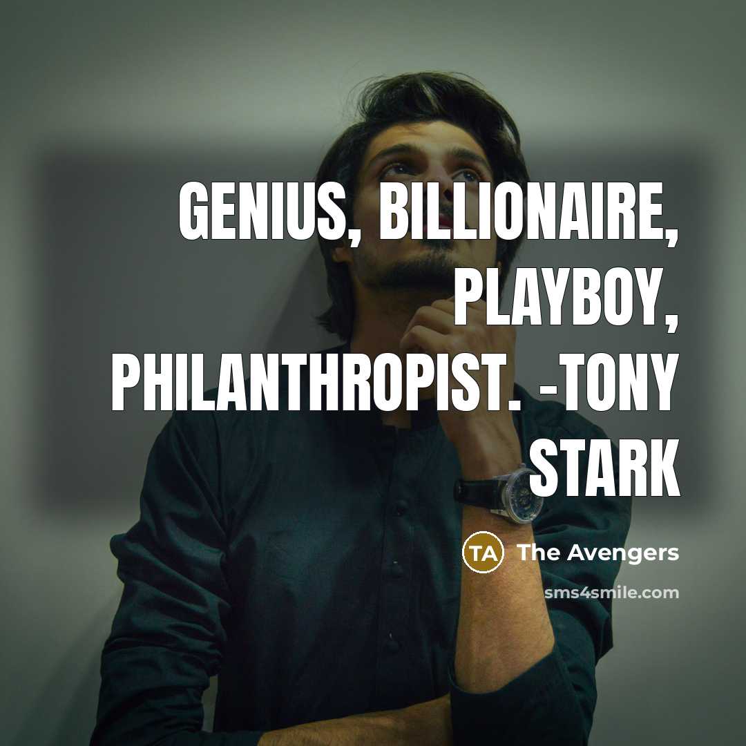 “Genius, billionaire, playboy, philanthropist. -Tony Stark” quote by The Avengers