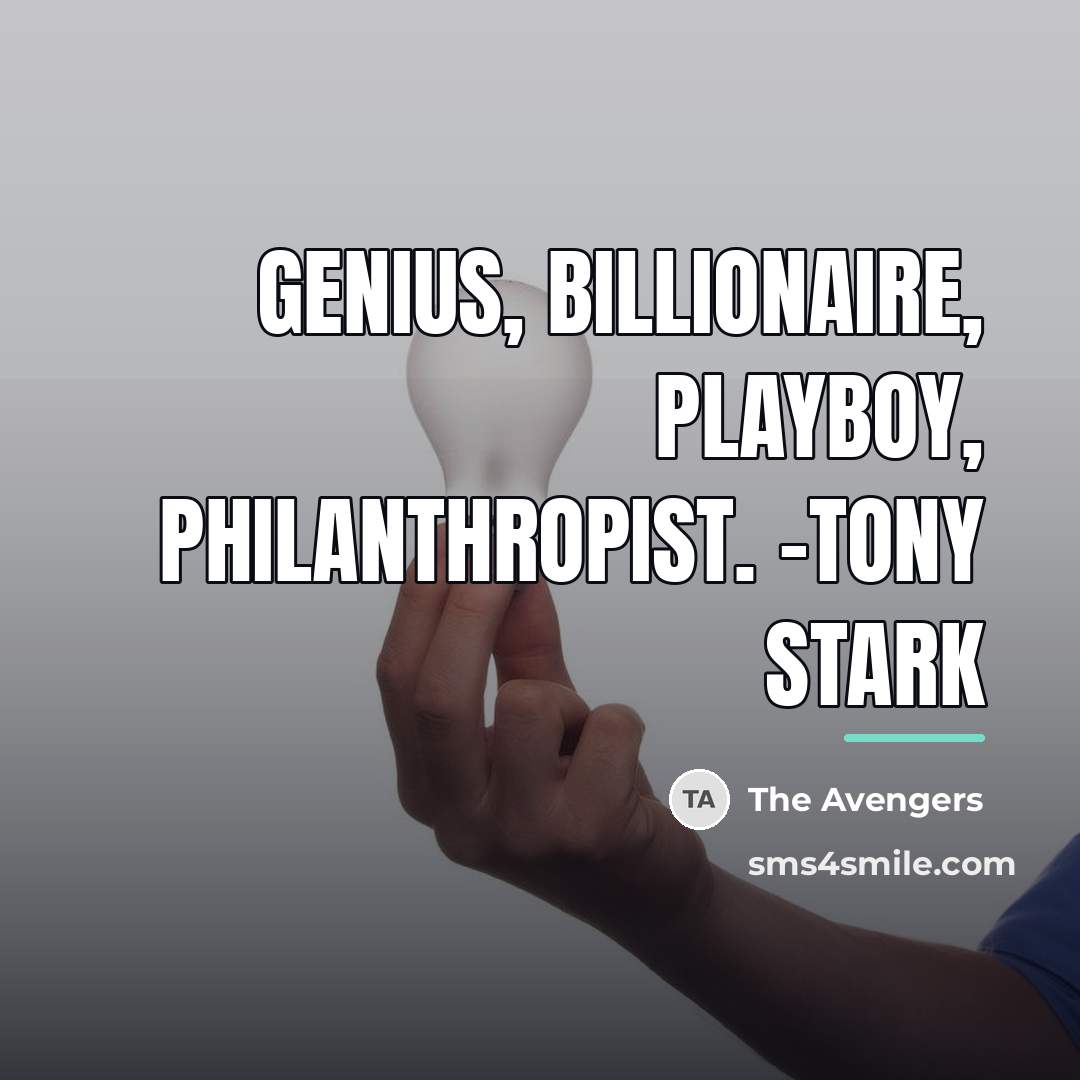 “Genius, billionaire, playboy, philanthropist. -Tony Stark…” quote by The Avengers