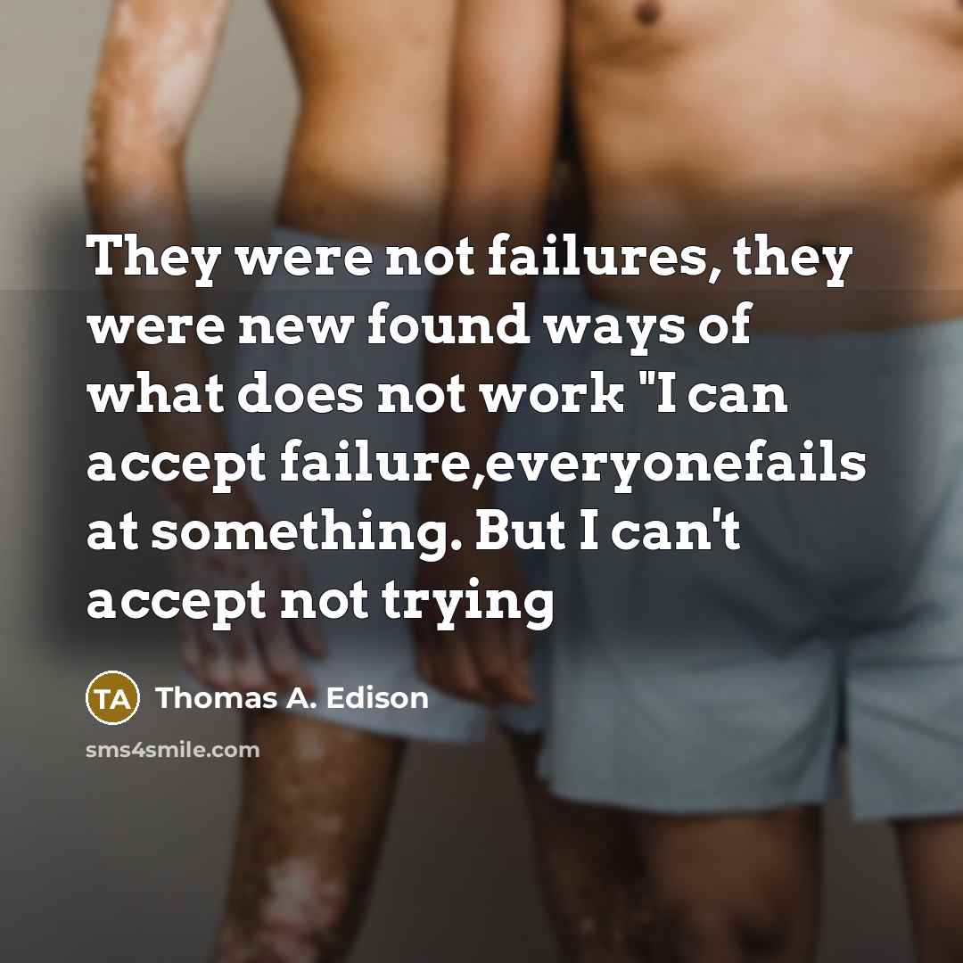 “They were not failures, they were new found ways of…” quote by Thomas A. Edison