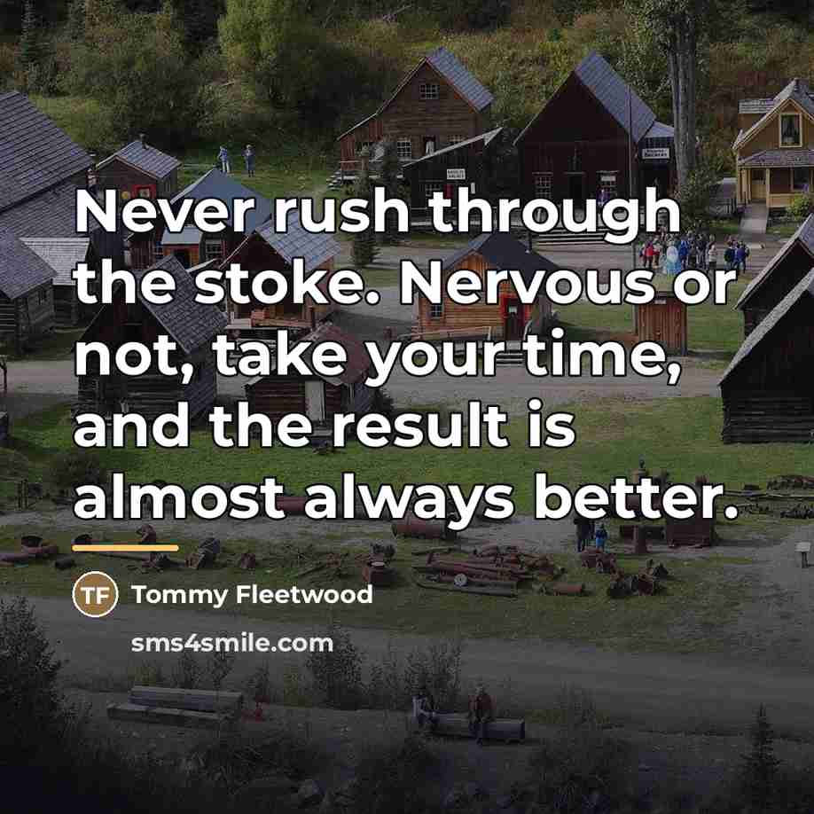 “Never rush through the stoke. Nervous or not, take your…” quote by Tommy Fleetwood