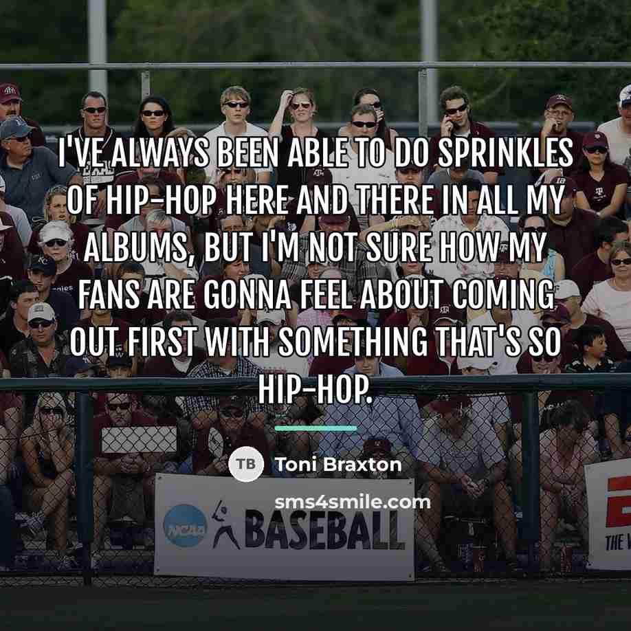 “I've always been able to do sprinkles of hip-hop here…” quote by Toni Braxton