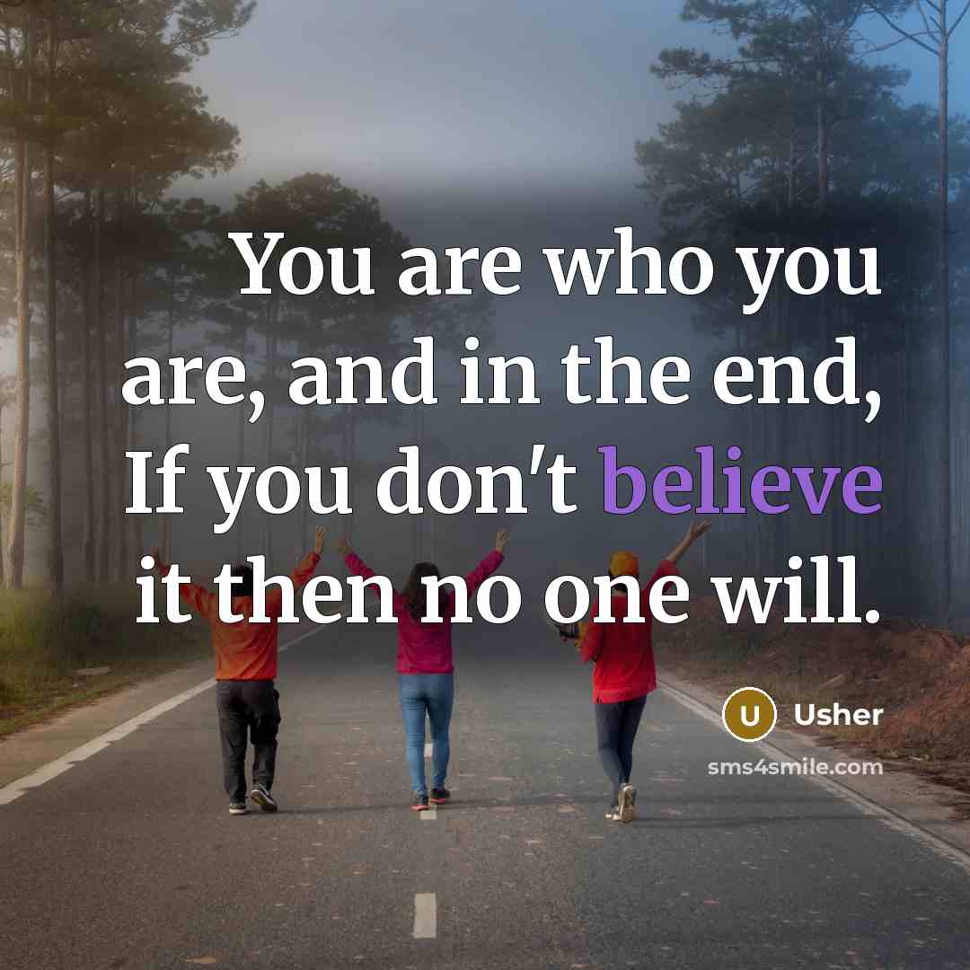 “You are who you are, and in the end, If…” quote by Usher