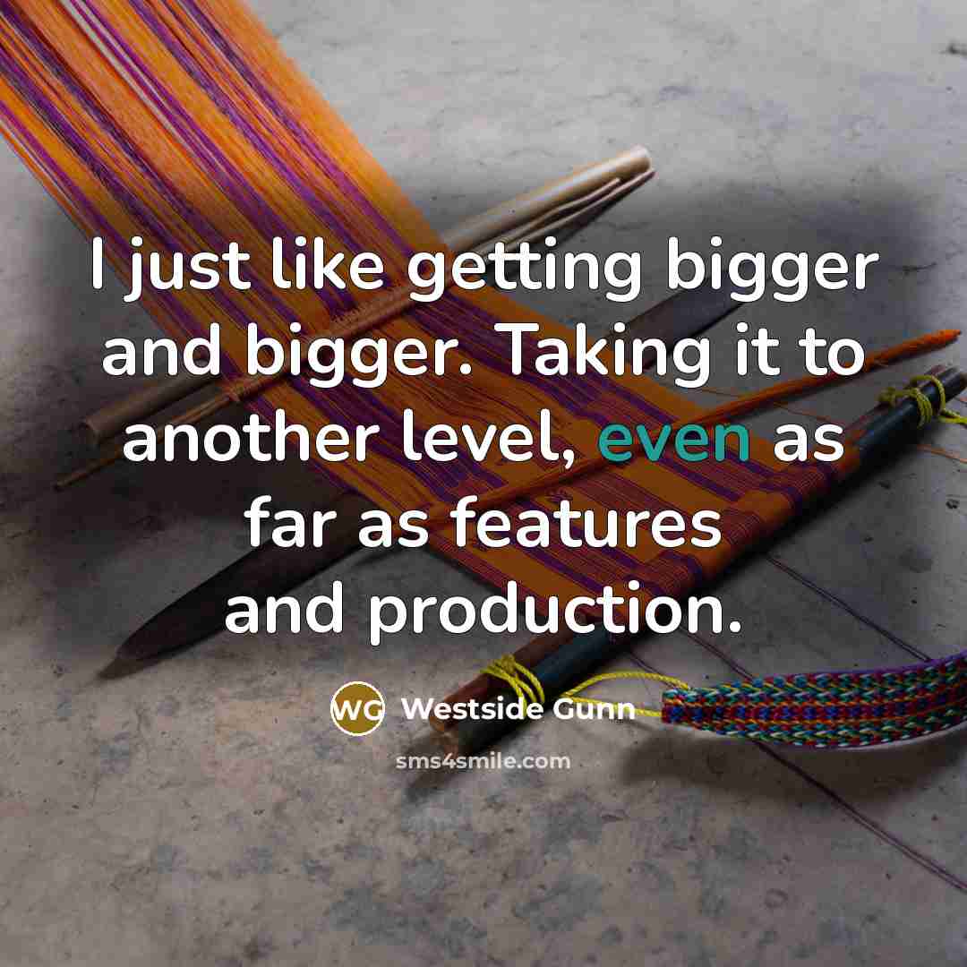 “I just like getting bigger and bigger. Taking it to…” quote by Westside Gunn