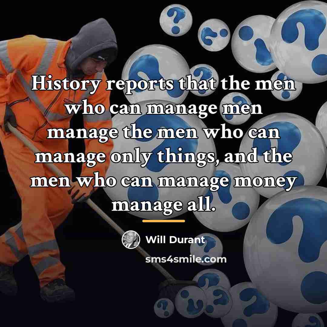 “History reports that the men who can manage men manage…” quote by Will Durant