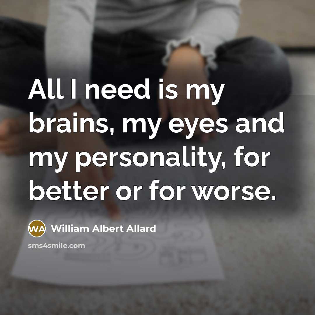 “All I need is my brains, my eyes and my…” quote by William Albert Allard
