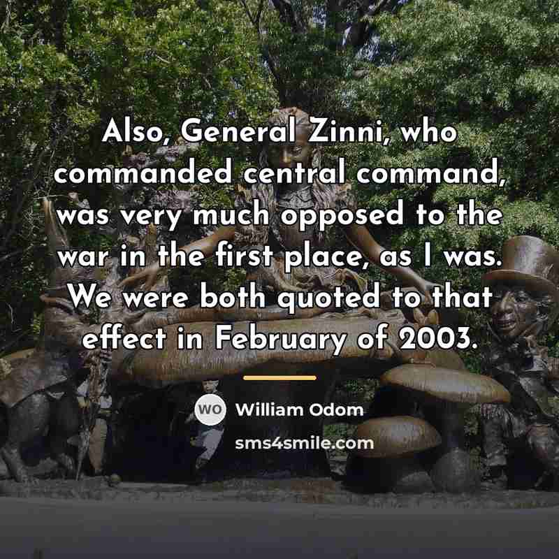 “Also, General Zinni, who commanded central command, was very much…” quote by William Odom